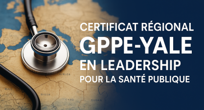 Lancement du programme de certificat : Leadership et Management de la Politique Publique de Santé en Contexte Africain